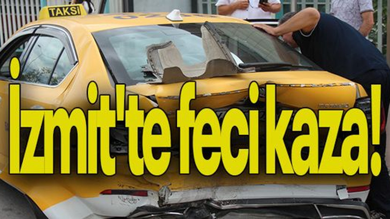 İzmit'te feci kaza!